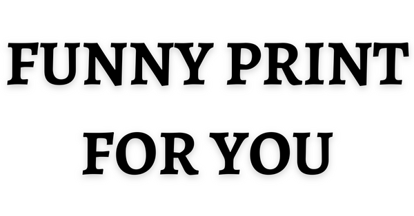 Funny Print For You